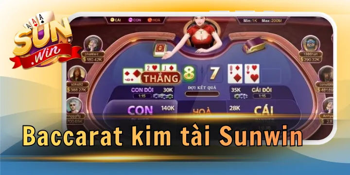 Baccarat kim tài Sunwin - Game hot ăn khách mang tiền tài tới