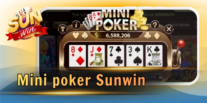 Mini poker Sunwin - Tham gia nhanh với cách kiếm lời khủng