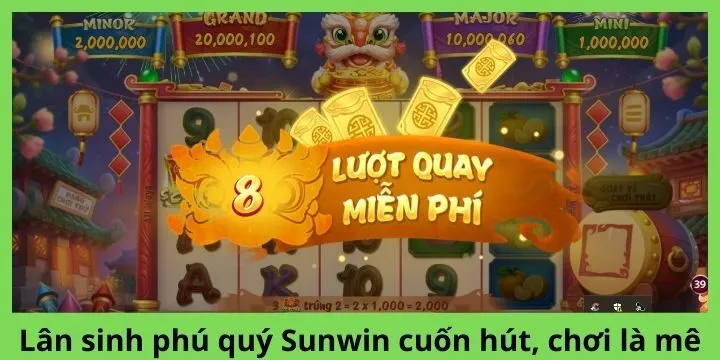 Lân sinh phú quý Sunwin là siêu phẩm cực cuốn và thú vị